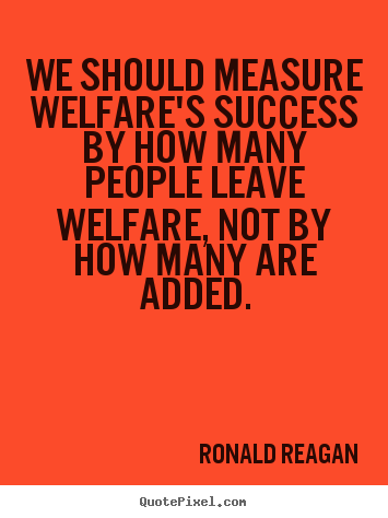 Create custom image quotes about success - We should measure welfare's success by how many people..