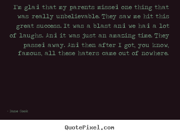 I'm glad that my parents missed one thing that was really.. Dane Cook good success quote