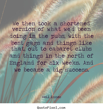 Success quotes - We then took a shortened version of what we'd..
