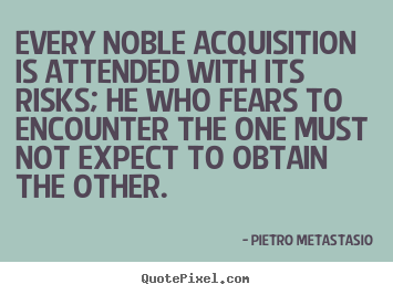 Quote about success - Every noble acquisition is attended with its risks;..