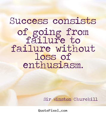 Quote about success - Success consists of going from failure to failure without..