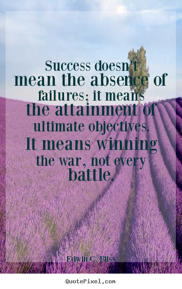 Quotes about success - Success doesn't mean the absence of failures; it means the attainment..
