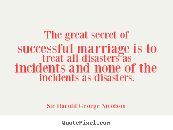Create your own picture quotes about success - The great secret of successful marriage is to treat all disasters as..