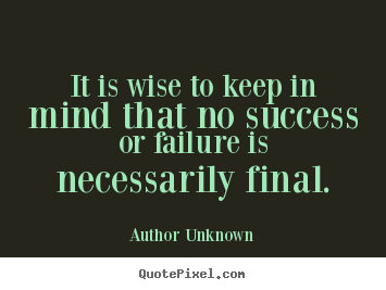 Success quote - It is wise to keep in mind that no success or..