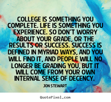 Create graphic picture quotes about success - College is something you complete. life is something..