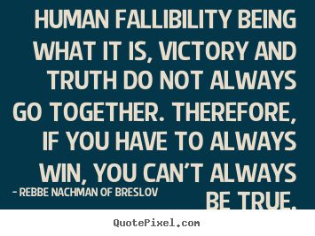 Rebbe Nachman Of Breslov picture quotes - Human fallibility being what it is, victory and truth do not always.. - Success quotes