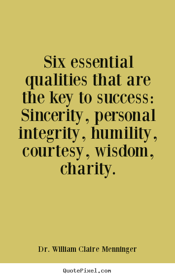 Dr. William Claire Menninger picture quote - Six essential qualities that are the key to.. - Success quote