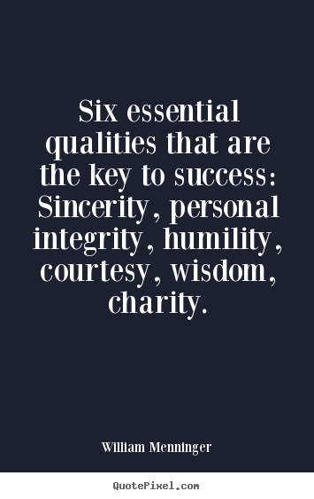 Quotes about success - Six essential qualities that are the key to success: sincerity, personal..