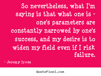 Success quotes - So nevertheless, what i'm saying is that what..