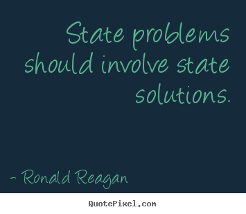 Success quotes - State problems should involve state solutions.