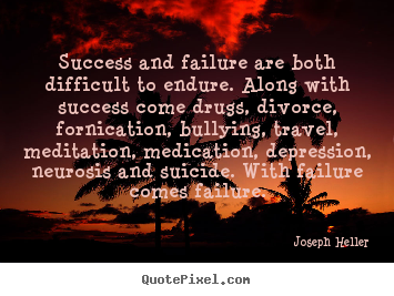 Joseph Heller picture quote - Success and failure are both difficult to endure. along with success.. - Success quotes