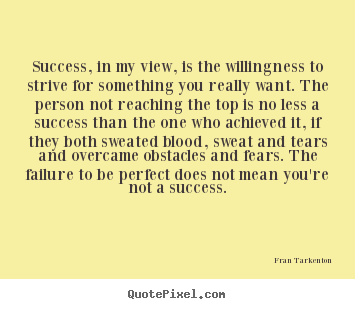 Quotes about success - Success, in my view, is the willingness to strive for something you really..