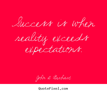 Quote about success - Success is when reality exceeds expectations.