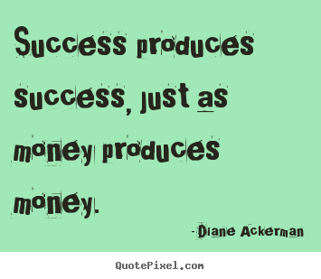 Success quotes - Success produces success, just as money produces..