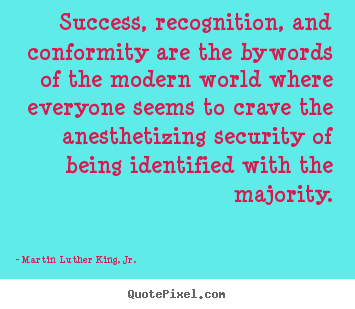 Martin Luther King, Jr. picture quote - Success, recognition, and conformity are the bywords of.. - Success quotes