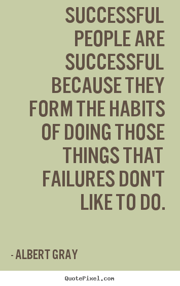 Albert Gray picture quote - Successful people are successful because they form.. - Success quote