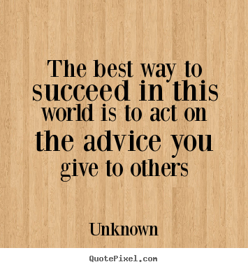 Quote about success - The best way to succeed in this world is..