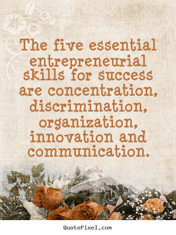 Create your own picture quotes about success - The five essential entrepreneurial skills..