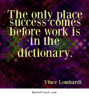 Design picture quotes about success - The only place success comes before work is in the dictionary.