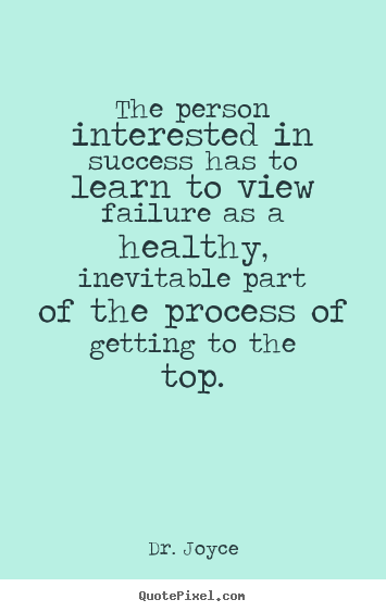 Success quotes - The person interested in success has to learn to view failure as..
