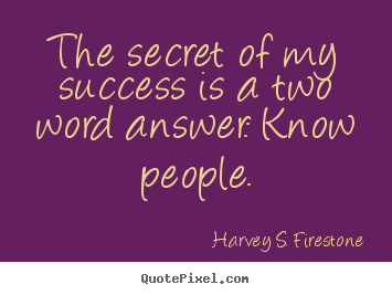 Sayings about success - The secret of my success is a two word answer: know people.