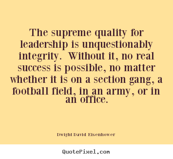 Dwight David Eisenhower picture quotes - The supreme quality for leadership is unquestionably.. - Success quotes
