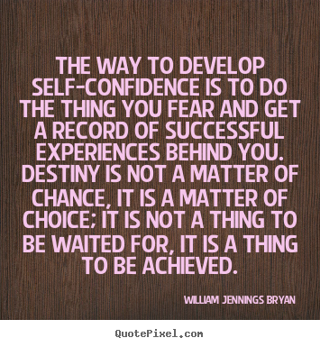 William Jennings Bryan picture sayings - The way to develop self-confidence is to do the thing.. - Success quotes