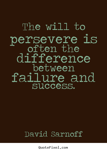 Success quotes - The will to persevere is often the difference between failure..
