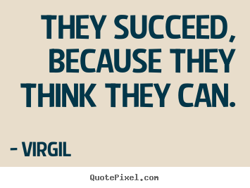 Make picture quotes about success - They succeed, because they think they can.