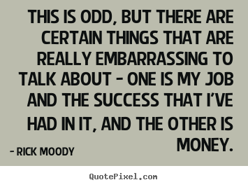 Quotes about success - This is odd, but there are certain things..