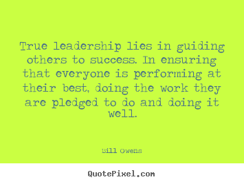 Bill Owens poster quote - True leadership lies in guiding others to success. in ensuring.. - Success quotes