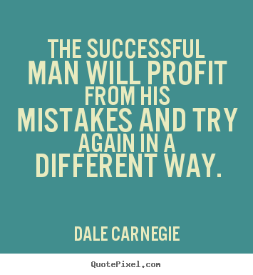 The successful man will profit from his mistakes and.. Dale Carnegie popular success quotes