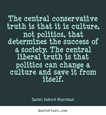 Success quotes - The central conservative truth is that it is culture,..