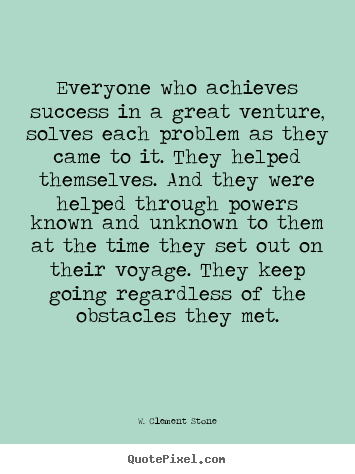 W. Clement Stone picture quotes - Everyone who achieves success in a great venture,.. - Success quotes