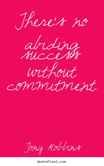 Success quotes - There's no abiding success without commitment.