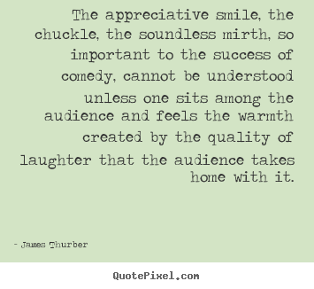 Design picture quotes about success - The appreciative smile, the chuckle, the..