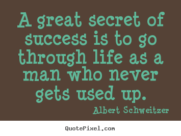 Success quotes - A great secret of success is to go through life as a man who never..