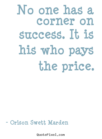 Success quotes - No one has a corner on success. it is his who..
