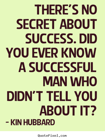 Quotes about success - There's no secret about success. did you ever know a successful..