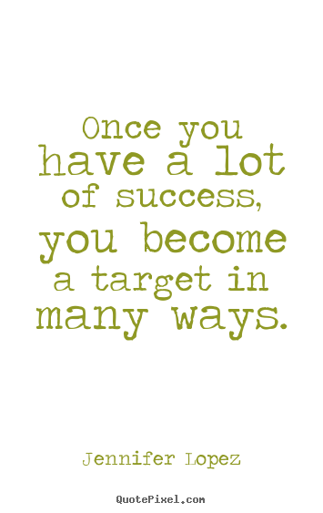Quote about success - Once you have a lot of success, you become..