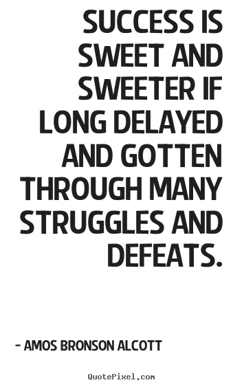 Success quotes - Success is sweet and sweeter if long delayed..