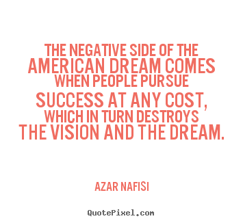 Quotes about success - The negative side of the american dream comes when..