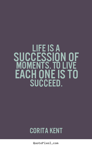 Success quotes - Life is a succession of moments. to live each one is to succeed.