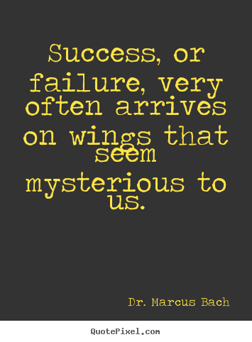 Quote about success - Success, or failure, very often arrives on wings that..