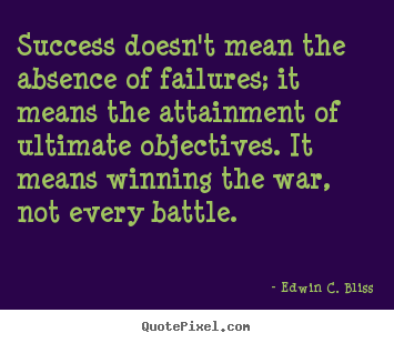 Success quotes - Success doesn't mean the absence of failures; it means the attainment..