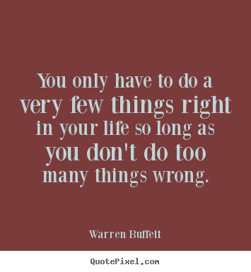 You only have to do a very few things right.. Warren Buffett top success quote