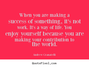 Design picture quotes about success - When you are making a success of something, it's not work. it's..