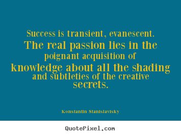 Success quotes - Success is transient, evanescent. the real passion lies..