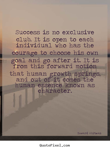 Success is no exclusive club. it is open to each individual.. Howard Whitman  success quotes