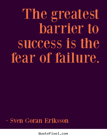 Customize picture quotes about success - The greatest barrier to success is the fear of failure.